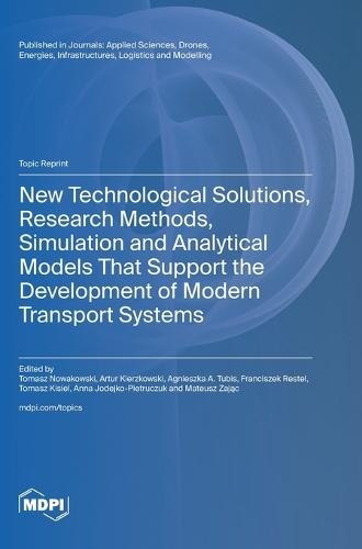 New Technological Solutions, Research Methods, Simulation and Analytical Models That Support the Development of Modern Transport Systems