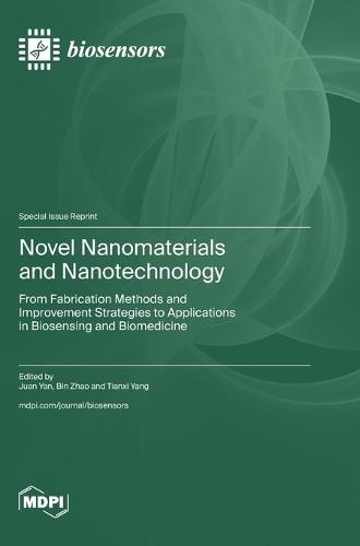 Novel Nanomaterials and Nanotechnology: From Fabrication Methods and Improvement Strategies to Applications in Biosensing and Biomedicine