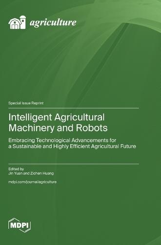 Intelligent Agricultural Machinery and Robots: Embracing Technological Advancements for a Sustainable and Highly Efficient Agricultural Future