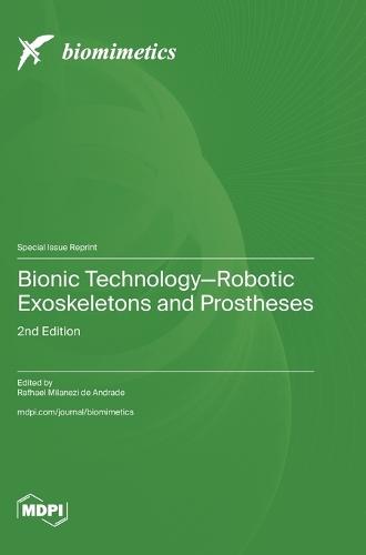 Bionic Technology-Robotic Exoskeletons and Prostheses: 2nd Edition