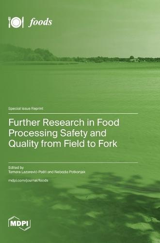 Further Research in Food Processing Safety and Quality from Field to Fork