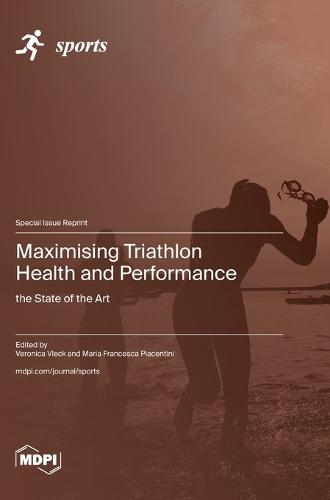 Maximising Triathlon Health and Performance: the State of the Art