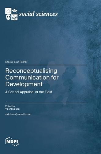 Reconceptualising Communication for Development: A Critical Appraisal of the Field