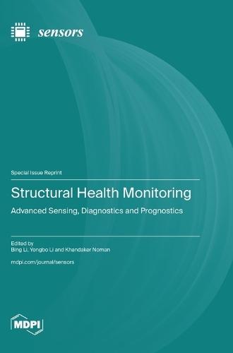 Structural Health Monitoring: Advanced Sensing, Diagnostics and Prognostics