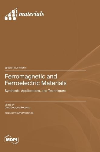 Ferromagnetic and Ferroelectric Materials: Synthesis, Applications, and Techniques
