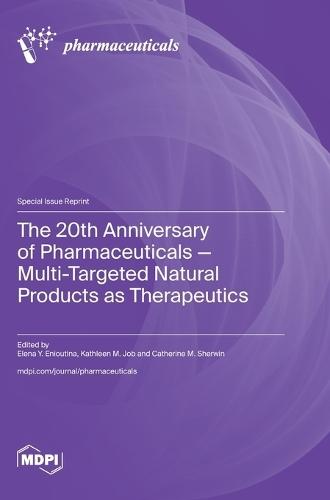 The 20th Anniversary of Pharmaceuticals - Multi-Targeted Natural Products as Therapeutics