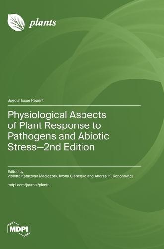 Physiological Aspects of Plant Response to Pathogens and Abiotic Stress-2nd Edition