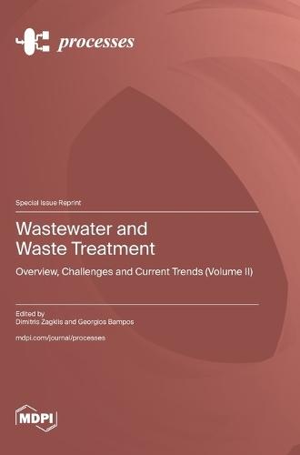 Wastewater and Waste Treatment: Overview, Challenges and Current Trends (Volume II)