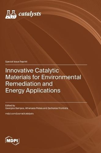 Innovative Catalytic Materials for Environmental Remediation and Energy Applications