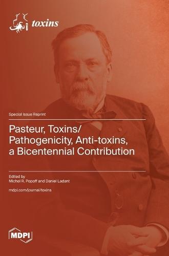 Pasteur, Toxins/Pathogenicity, Anti-toxins, a Bicentennial Contribution