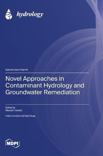 Novel Approaches in Contaminant Hydrology and Groundwater Remediation
