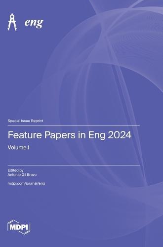 Feature Papers in Eng 2024: Volume I