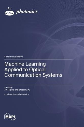 Machine Learning Applied to Optical Communication Systems