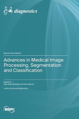 Advances in Medical Image Processing, Segmentation and Classification