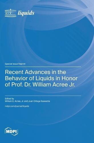 Recent Advances in the Behavior of Liquids in Honor of Prof. Dr. William Acree Jr.