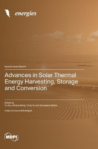 Advances in Solar Thermal Energy Harvesting, Storage and Conversion