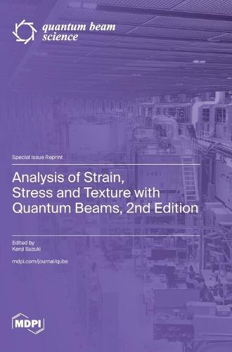 Analysis of Strain, Stress and Texture with Quantum Beams, 2nd Edition