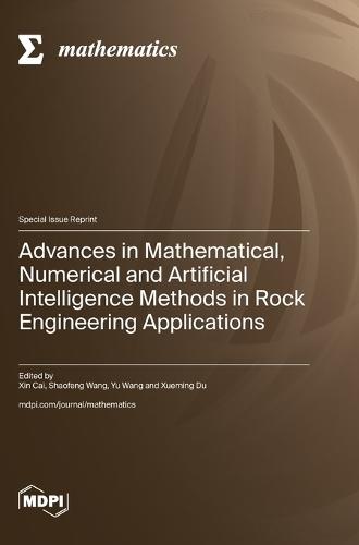 Advances in Mathematical, Numerical and Artificial Intelligence Methods in Rock Engineering Applications