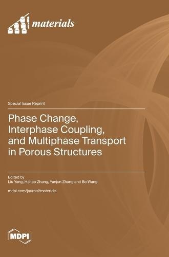 Phase Change, Interphase Coupling, and Multiphase Transport in Porous Structures