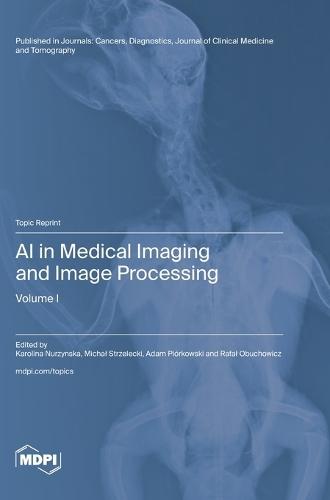AI in Medical Imaging and Image Processing: Volume I