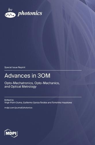 Advances in 3OM: Opto-Mechatronics, Opto-Mechanics, and Optical Metrology