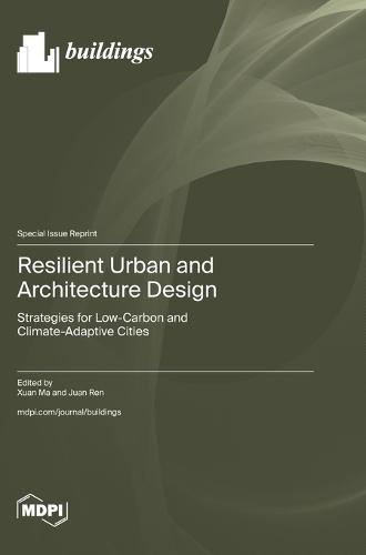 Resilient Urban and Architecture Design: Strategies for Low-Carbon and Climate-Adaptive Cities