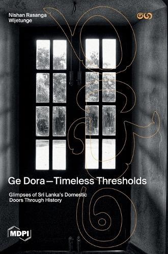 Ge Dora―Timeless Thresholds: Glimpses of Sri Lanka's Domestic Doors Through History