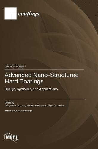 Advanced Nano-Structured Hard Coatings: Design, Synthesis, and Applications