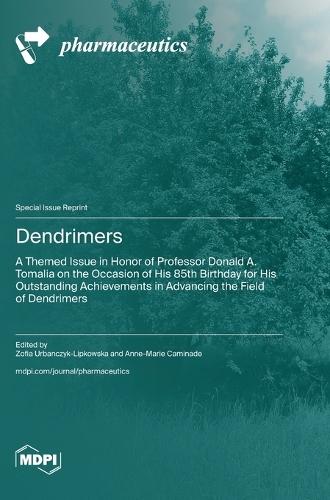 Dendrimers: A Themed Issue in Honor of Professor Donald A. Tomalia on the Occasion of His 85th Birthday for His Outstanding Achievements in Advancing the Field of Dendrimers