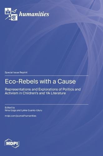 Eco-Rebels with a Cause: Representations and Explorations of Politics and Activism in Children's and YA Literature