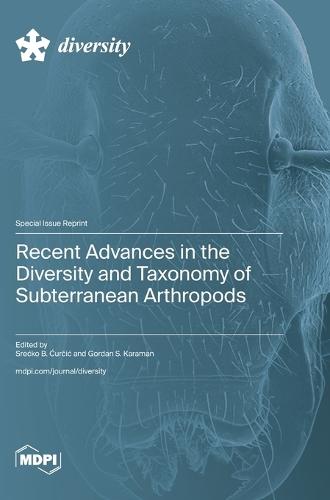 Recent Advances in the Diversity and Taxonomy of Subterranean Arthropods