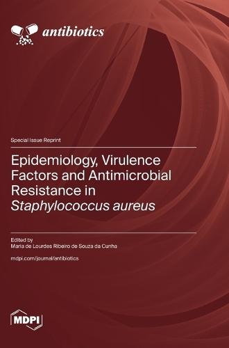 Epidemiology, Virulence Factors and Antimicrobial Resistance in Staphylococcus aureus