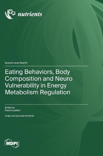 Eating Behaviors, Body Composition and Neuro Vulnerability in Energy Metabolism Regulation