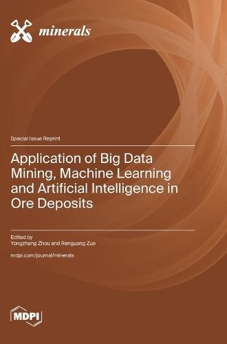 Application of Big Data Mining, Machine Learning and Artificial Intelligence in Ore Deposits