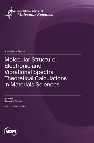 Molecular Structure, Electronic and Vibrational Spectra Theoretical Calculations in Materials Sciences