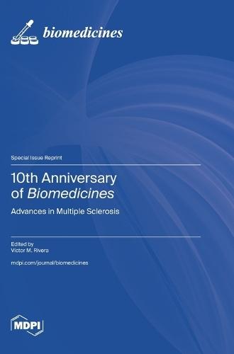 10th Anniversary of Biomedicines: Advances in Multiple Sclerosis