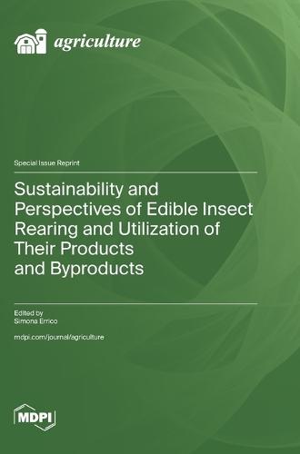 Sustainability and Perspectives of Edible Insect Rearing and Utilization of Their Products and Byproducts