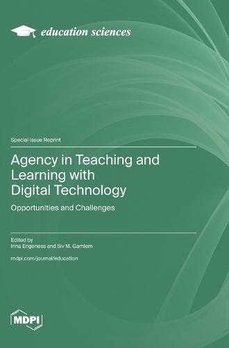 Agency in Teaching and Learning with Digital Technology: Opportunities and Challenges