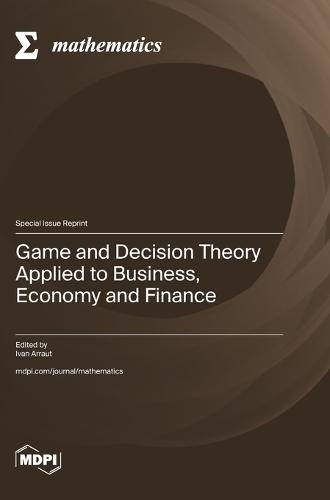 Game and Decision Theory Applied to Business, Economy and Finance