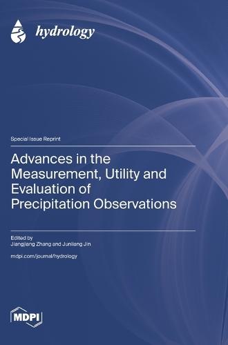 Advances in the Measurement, Utility and Evaluation of Precipitation Observations