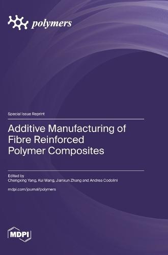 Additive Manufacturing of Fibre Reinforced Polymer Composites