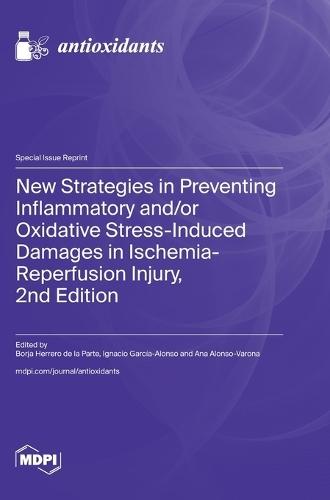 New Strategies in Preventing Inflammatory and/or Oxidative Stress-Induced Damages in Ischemia-Reperfusion Injury, 2nd Edition