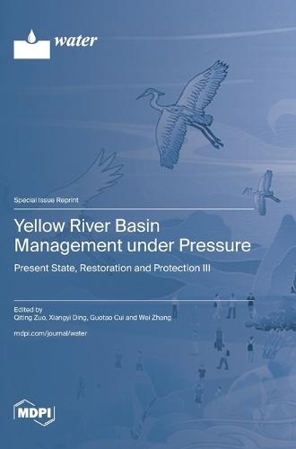 Yellow River Basin Management under Pressure: Present State, Restoration and Protection III