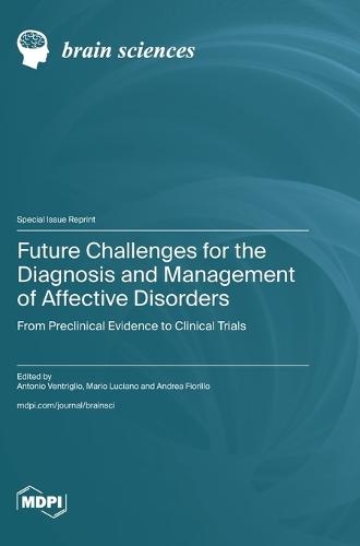 Future Challenges for the Diagnosis and Management of Affective Disorders: From Preclinical Evidence to Clinical Trials