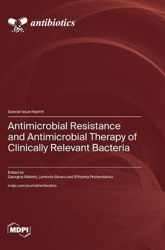 Antimicrobial Resistance and Antimicrobial Therapy of Clinically Relevant Bacteria