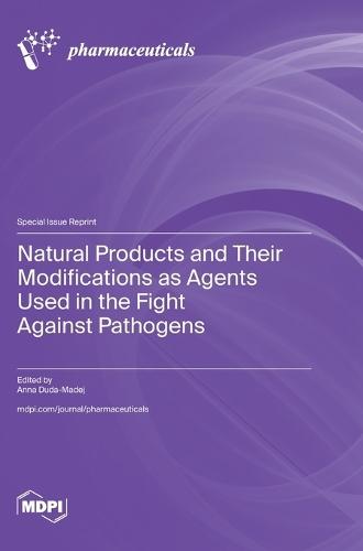 Natural Products and Their Modifications as Agents Used in the Fight against Pathogens