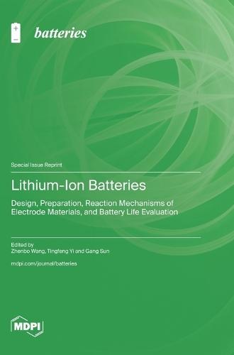 Lithium-Ion Batteries: Design, Preparation, Reaction Mechanisms of Electrode Materials, and Battery Life Evaluation