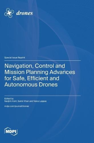 Navigation, Control and Mission Planning Advances for Safe, Efficient and Autonomous Drones