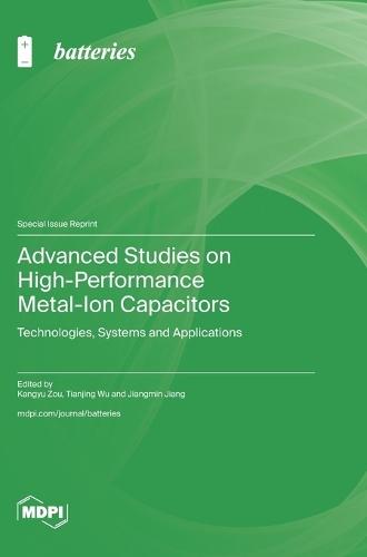 Advanced Studies on High-Performance Metal-Ion Capacitors: Technologies, Systems and Applications