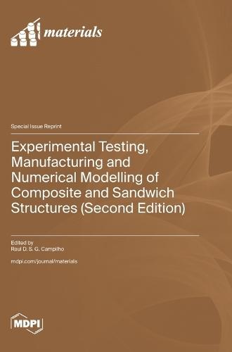 Experimental Testing, Manufacturing and Numerical Modelling of Composite and Sandwich Structures (Second Edition)